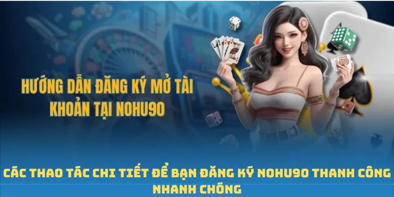 Các thao tác chi tiết để bạn đăng ký Nohu90 thanh công nhanh chóng Các thao tác chi tiết để bạn đăng ký Nohu90 thanh công nhanh chóng
