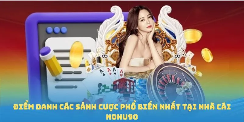 Điểm danh các sảnh cược phổ biến nhất tại nhà cái Nohu90