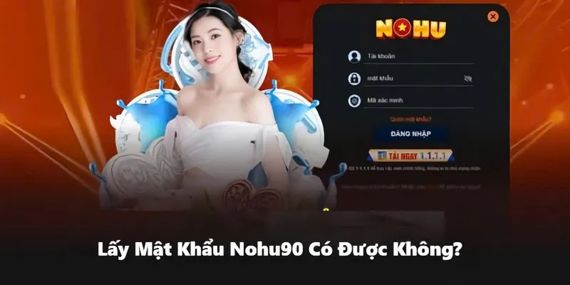 Người chơi có thể lấy mật khẩu Nohu90 dễ dàng