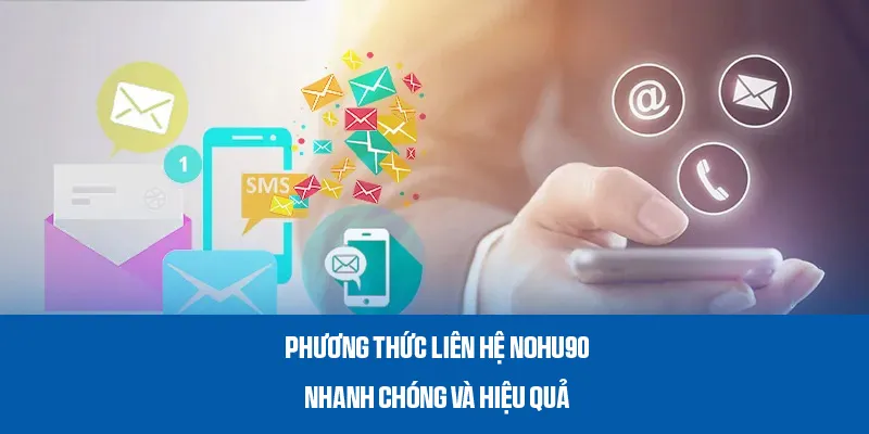 Cách liên hệ Nohu90 an toàn người chơi nên áp dụng